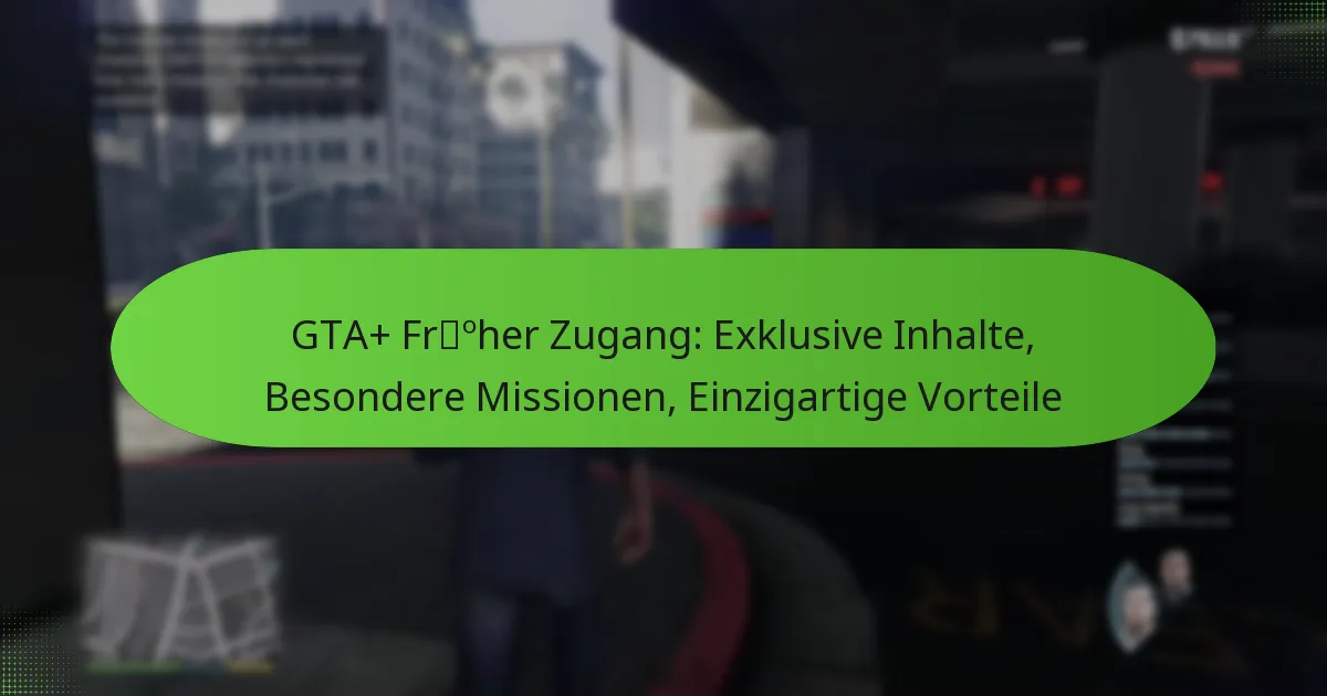 featured-image-gta-froher-zugang-eklusive-inhalte-besondere-missionen-einzigartige-vorteile