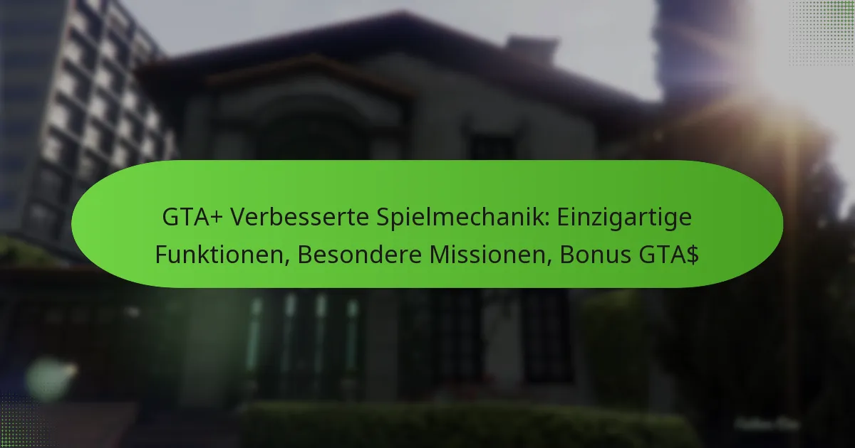 featured-image-gta-verbesserte-spielmechanik-einzigartige-funktionen-besondere-missionen-bonus-gta