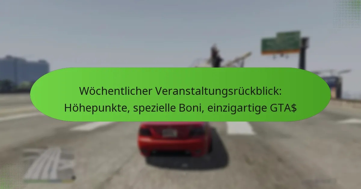 featured-image-wochentlicher-veranstaltungsruckblick-hohepunkte-spezielle-boni-einzigartige-gta