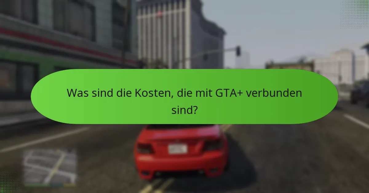 Wie verbessert GTA+ das Spielerlebnis?