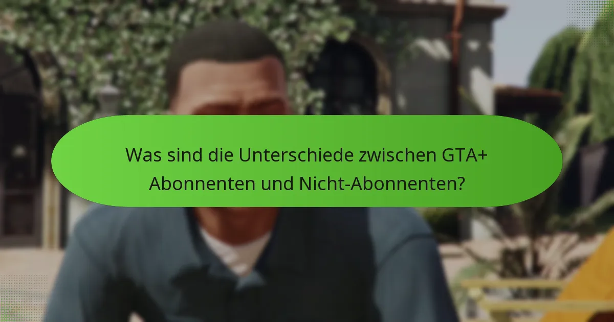 Wie funktionieren die erhöhten GTA$-Einnahmen für GTA+ Abonnenten?