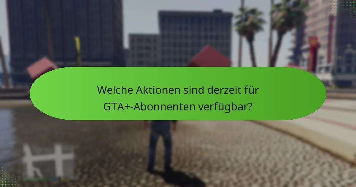 Welche speziellen Missionen sind in GTA+ enthalten?