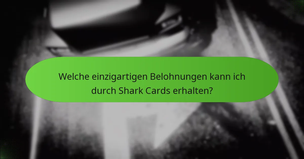 Welche einzigartigen Belohnungen kann ich durch Shark Cards erhalten?
