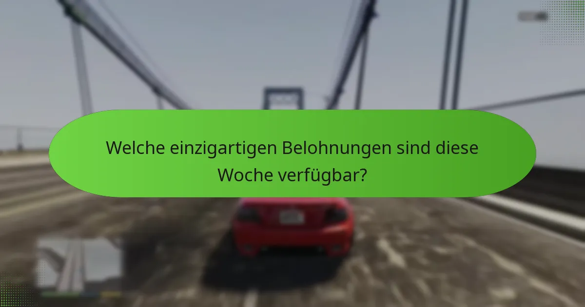 Welche einzigartigen Belohnungen sind diese Woche verfügbar?