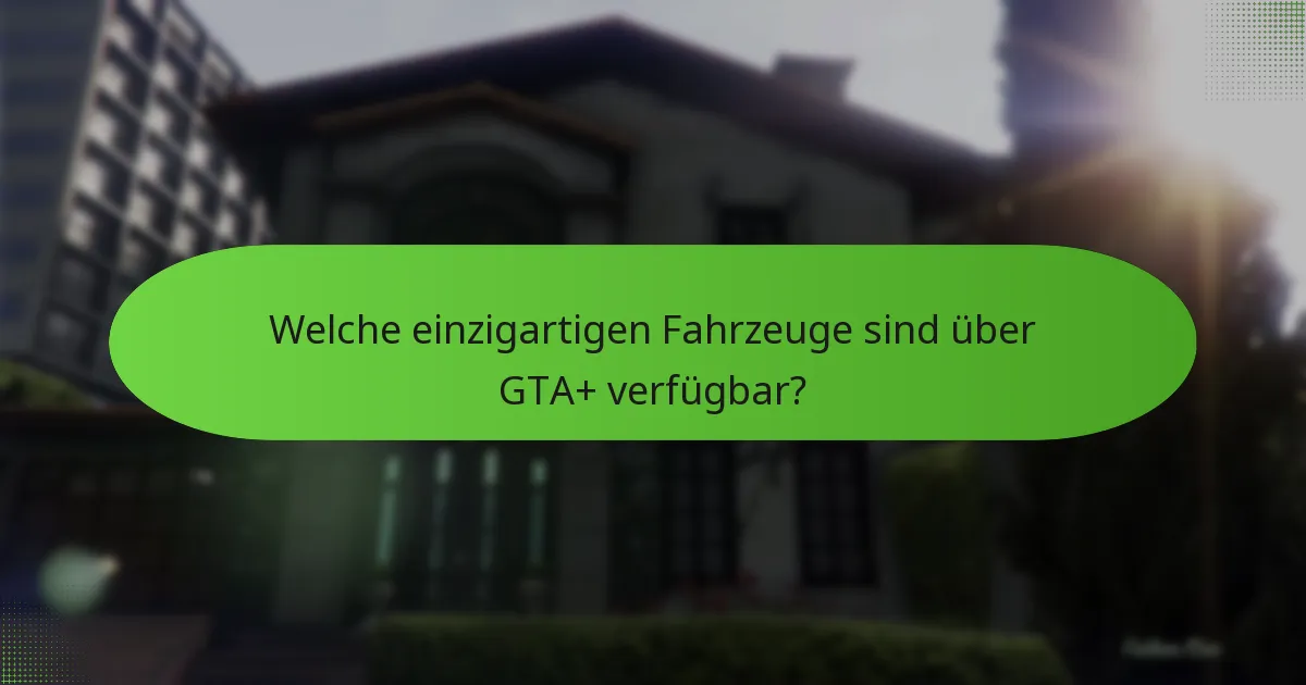 Wie vergleicht sich die Kosten von GTA+ mit seinen Vorteilen?