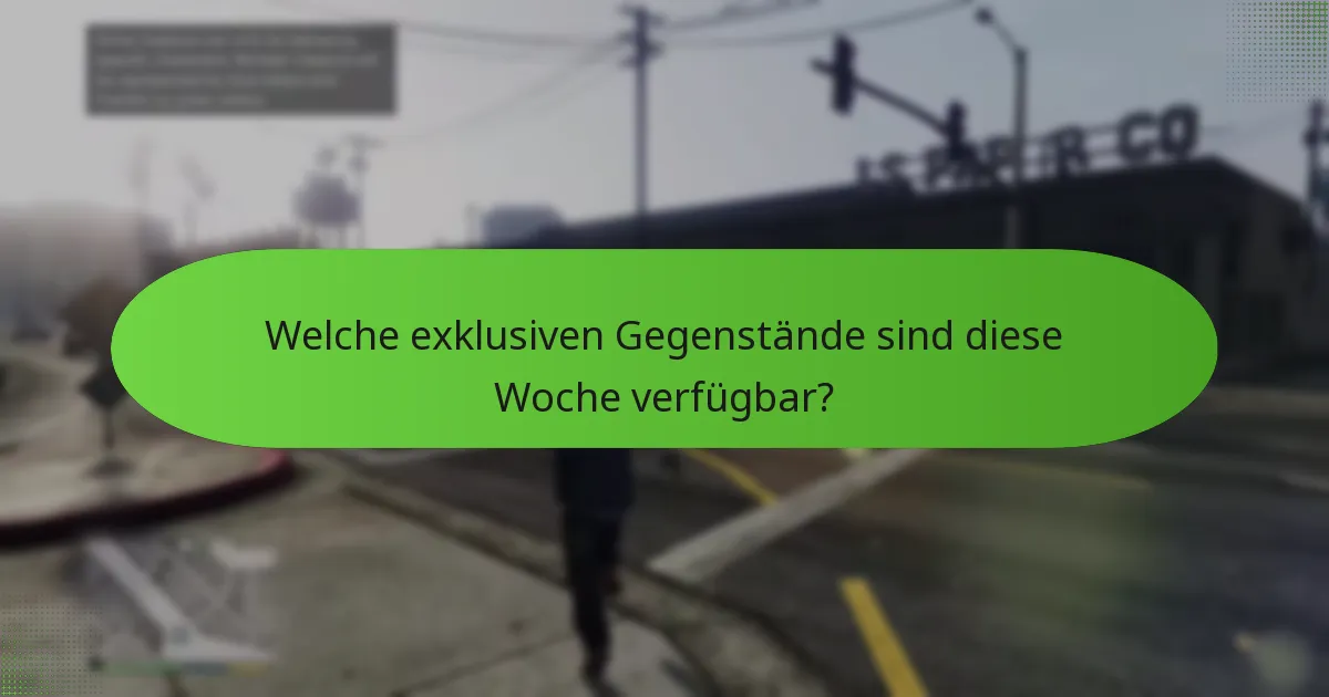 Welche exklusiven Gegenstände sind diese Woche verfügbar?