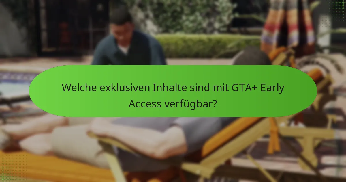 Welche einzigartigen Vorteile bietet GTA+ Early Access?
