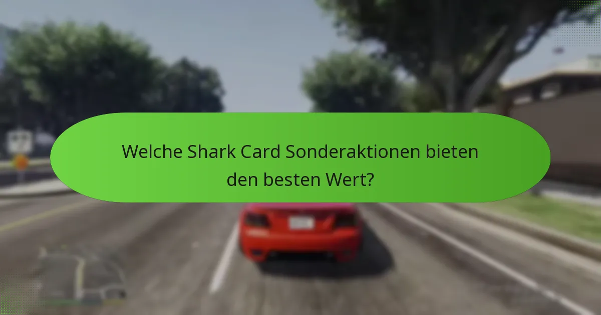 Welche Shark Card Sonderaktionen bieten den besten Wert?