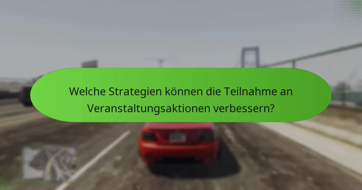 Welche Strategien können die Teilnahme an Veranstaltungsaktionen verbessern?