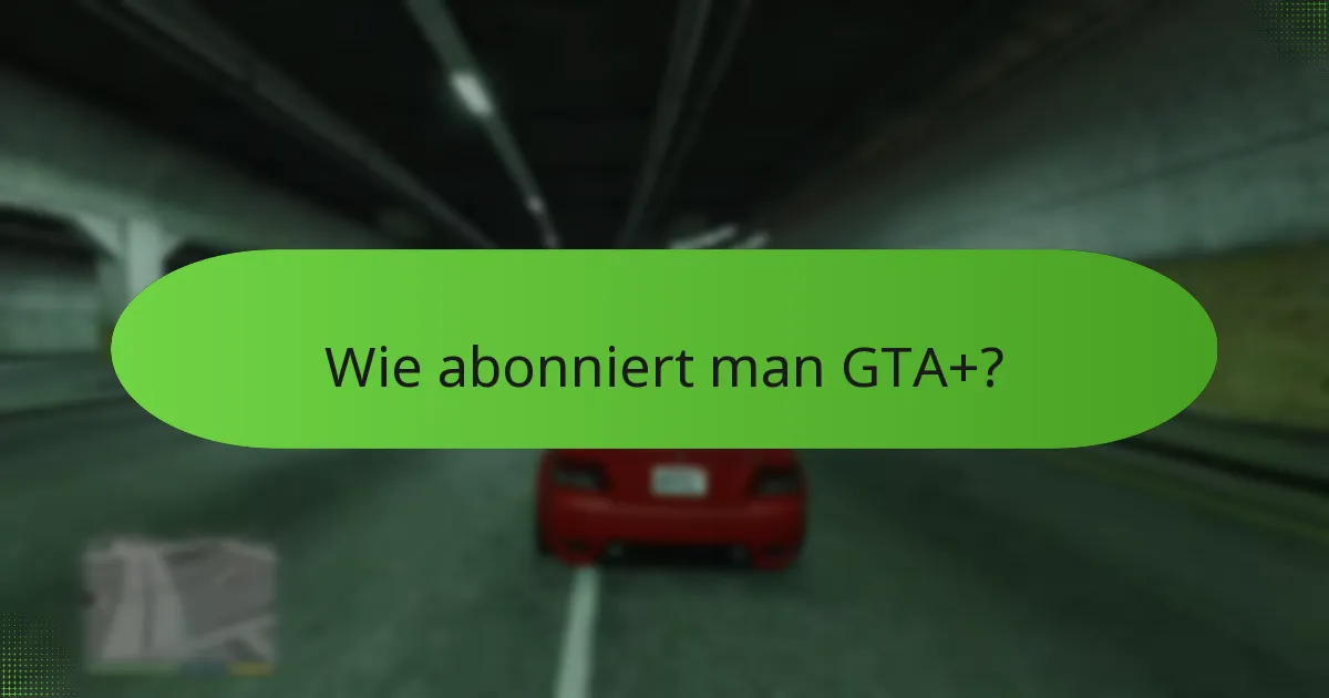 Was sind die Kosten, die mit GTA+ verbunden sind?