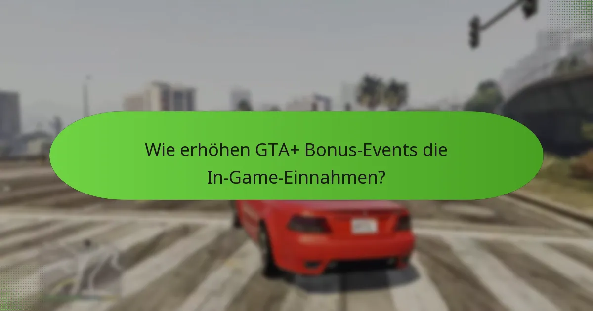 Welche Strategien können die Teilnahme an GTA+ Bonus-Events erhöhen?
