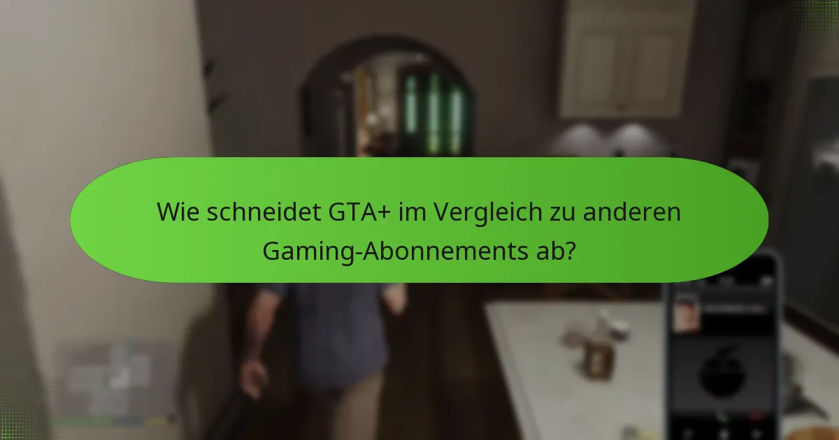Wie schneidet GTA+ im Vergleich zu anderen Gaming-Abonnements ab?